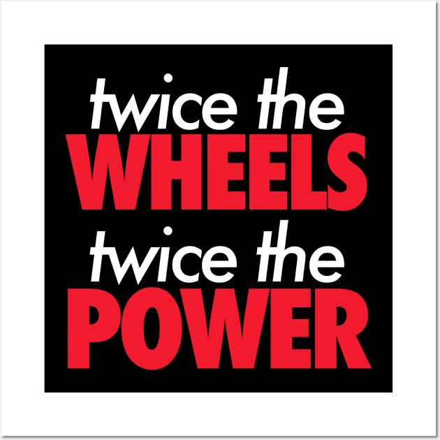 Twice The Wheels Twice The Power Wall Art by VrumVrum